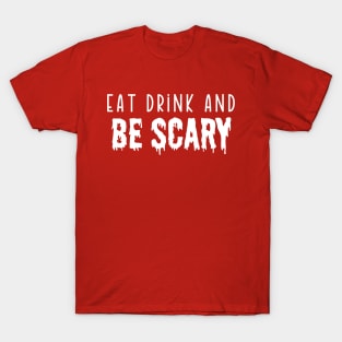 Eat Drink And Be Scary T-Shirt